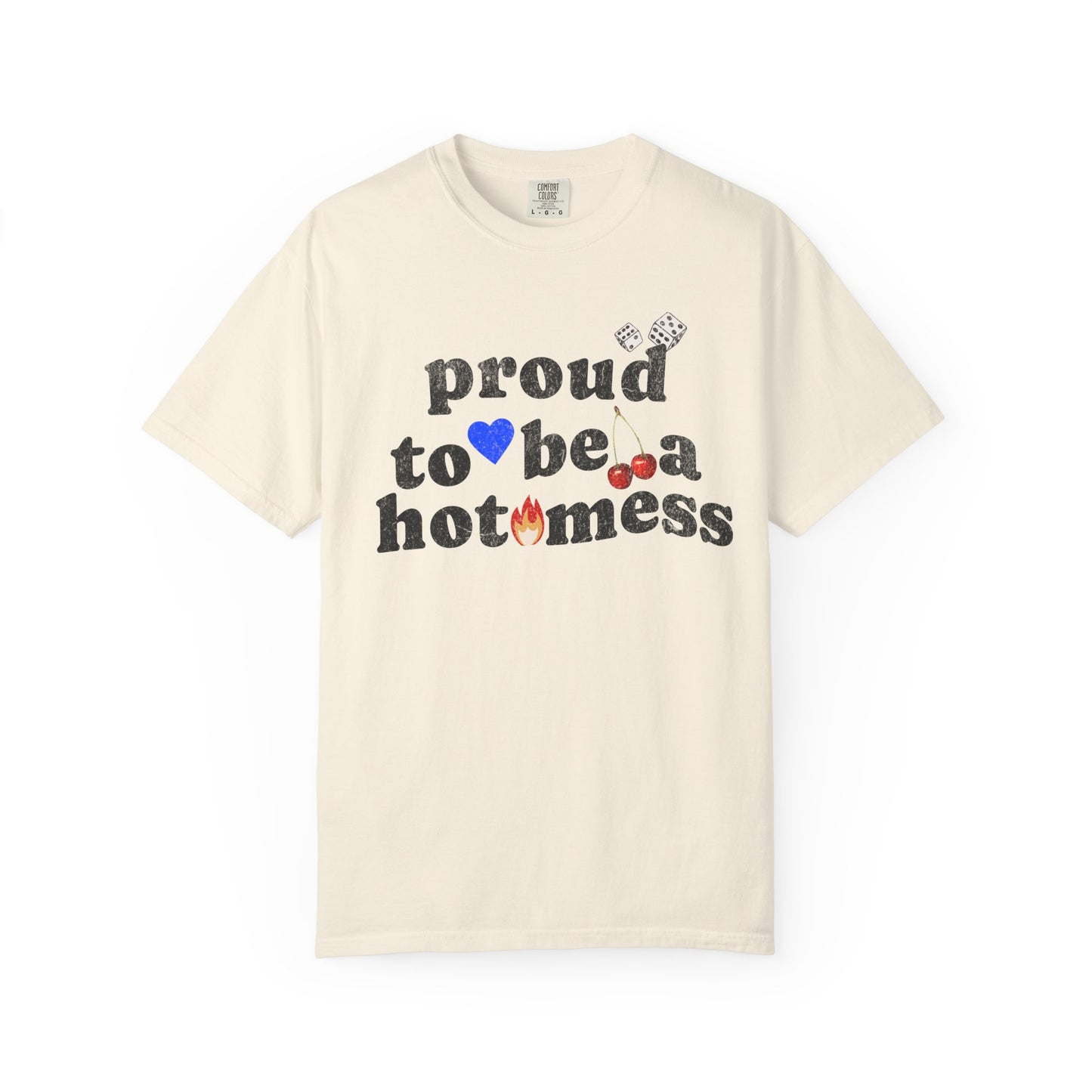 T-shirt with distressed black text reading 'proud to be a hot mess' decorated with dice, blue heart, cherries, and flame graphics