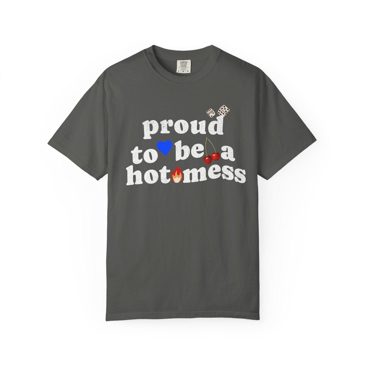T-shirt with distressed black text reading 'proud to be a hot mess' decorated with dice, blue heart, cherries, and flame graphics