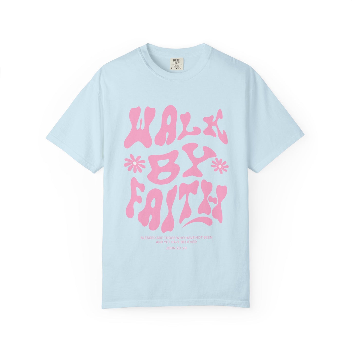 T-shirt with pink wavy font saying Walk By Faith with flowers and John 20:29 Bible verse