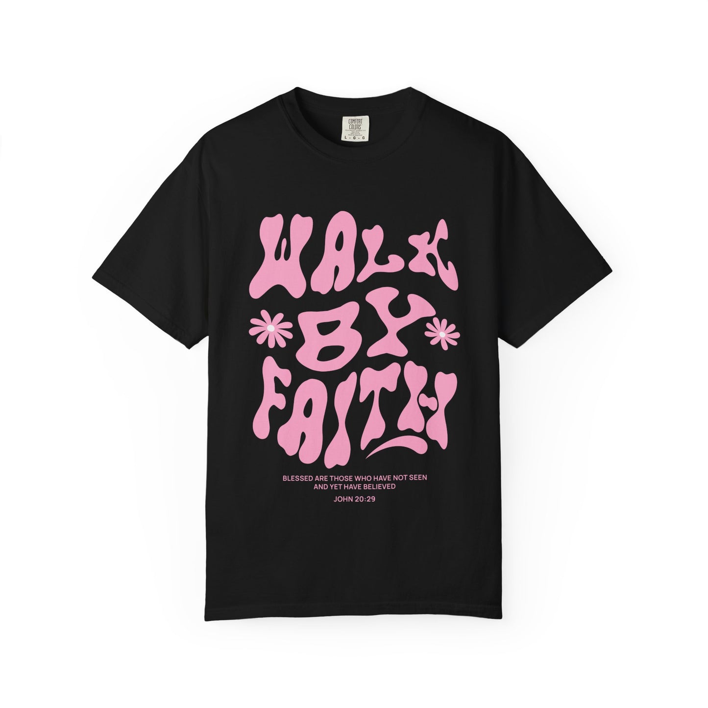 T-shirt with pink wavy font saying Walk By Faith with flowers and John 20:29 Bible verse