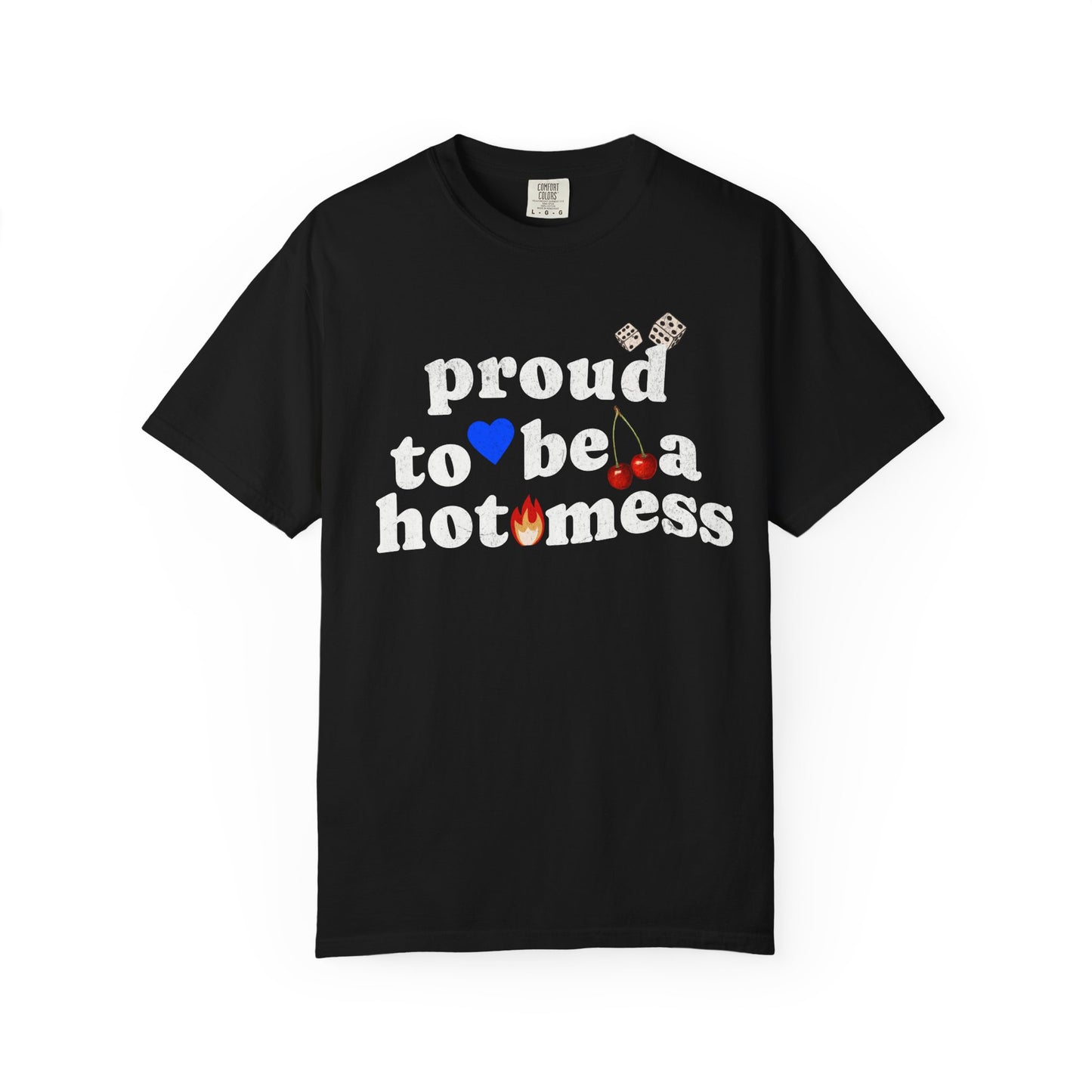 T-shirt with distressed black text reading 'proud to be a hot mess' decorated with dice, blue heart, cherries, and flame graphics