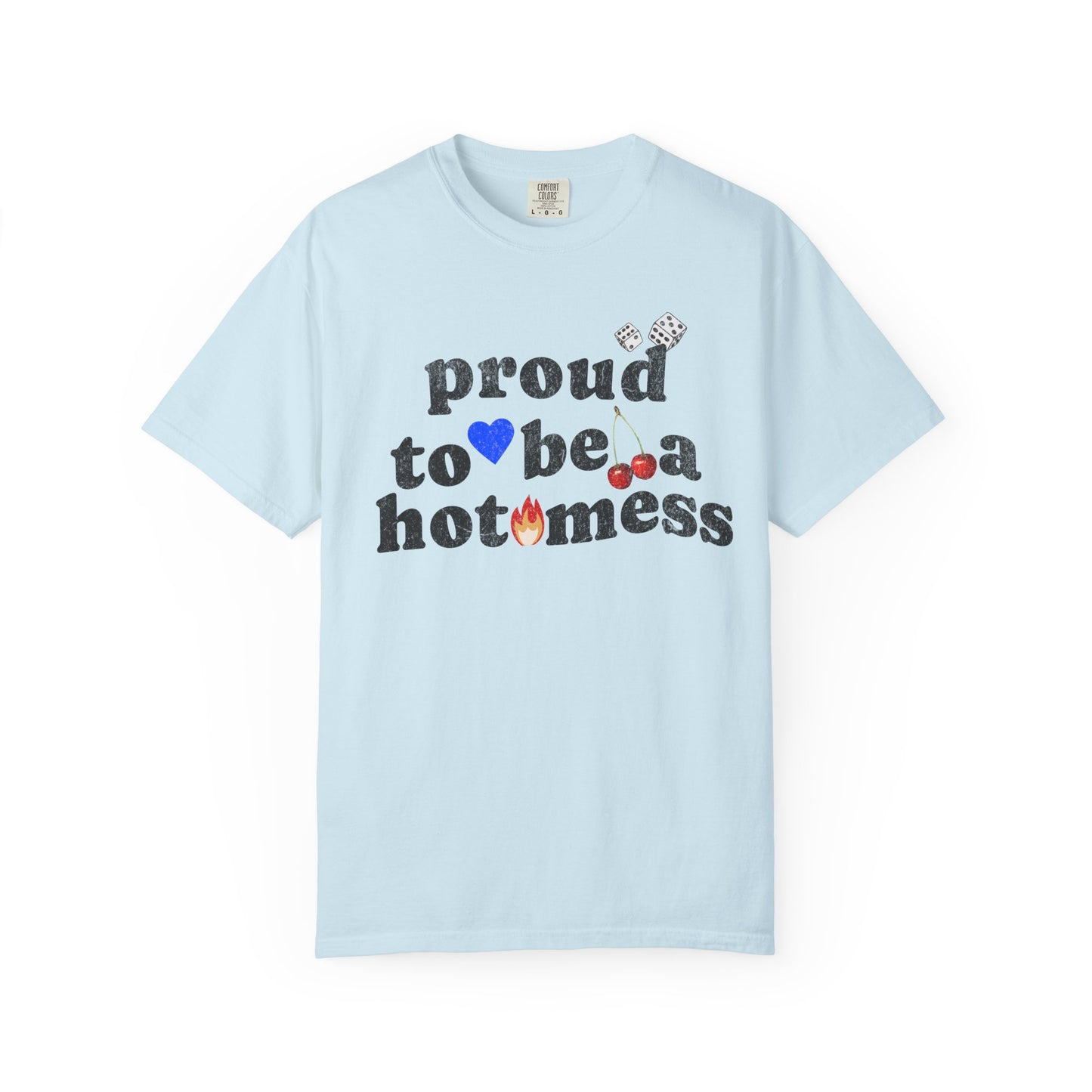 T-shirt with distressed black text reading 'proud to be a hot mess' decorated with dice, blue heart, cherries, and flame graphics