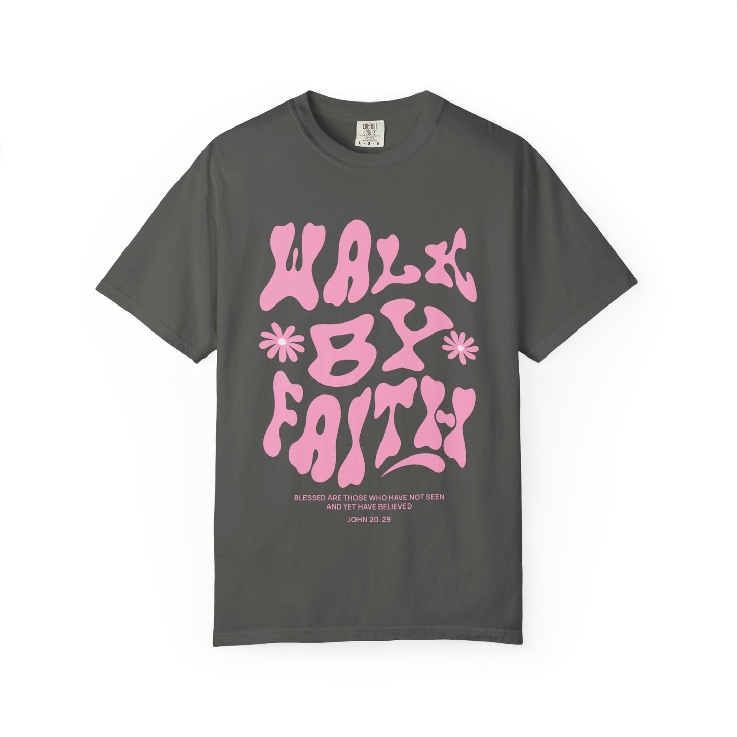 T-shirt with pink wavy font saying Walk By Faith with flowers and John 20:29 Bible verse