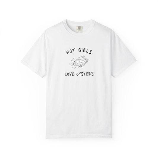 T-shirt with 'Hot Girls Love Oysters' text and hand-drawn black oyster shell illustration